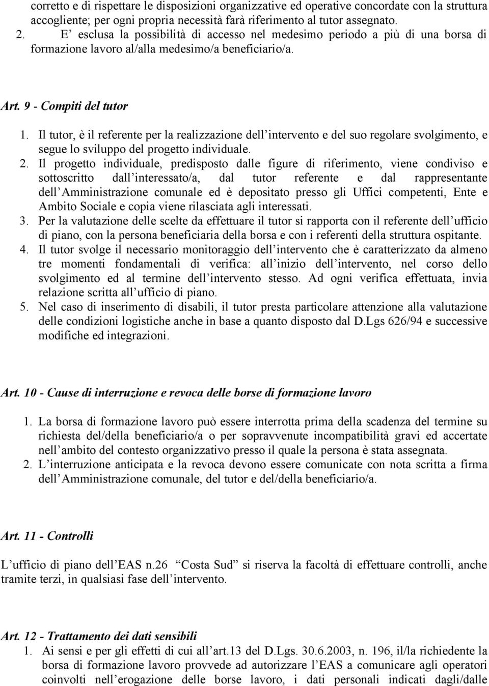 Il tutor, è il referente per la realizzazione dell intervento e del suo regolare svolgimento, e segue lo sviluppo del progetto individuale. 2.