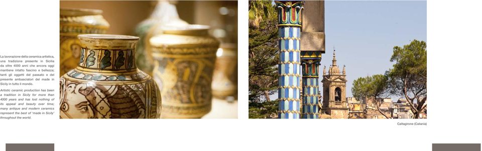 Artistic ceramic production has been a tradition in Sicily for more than 4000 years and has lost nothing of its appeal and
