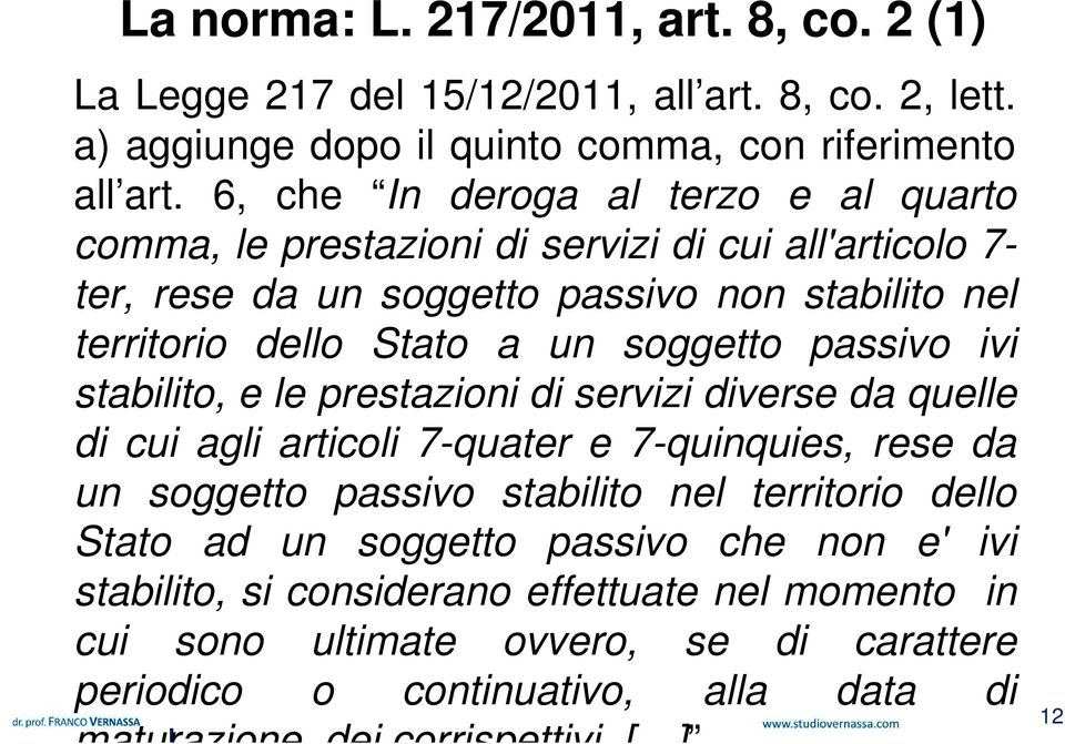 soggetto passivo ivi stabilito, e le prestazioni di servizi diverse da quelle di cui agli articoli 7-quater e 7-quinquies, rese da un soggetto passivo stabilito nel territorio