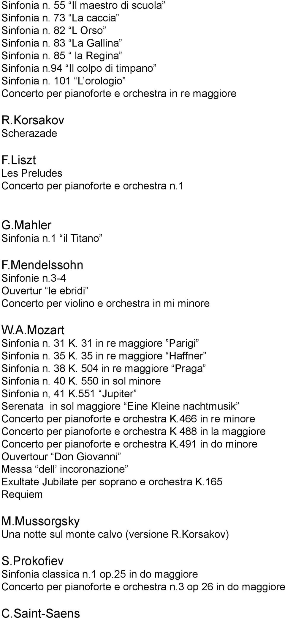 Mendelssohn Sinfonie n.3-4 Ouvertur le ebridi Concerto per violino e orchestra in mi minore W.A.Mozart Sinfonia n. 31 K. 31 in re maggiore Parigi Sinfonia n. 35 K.