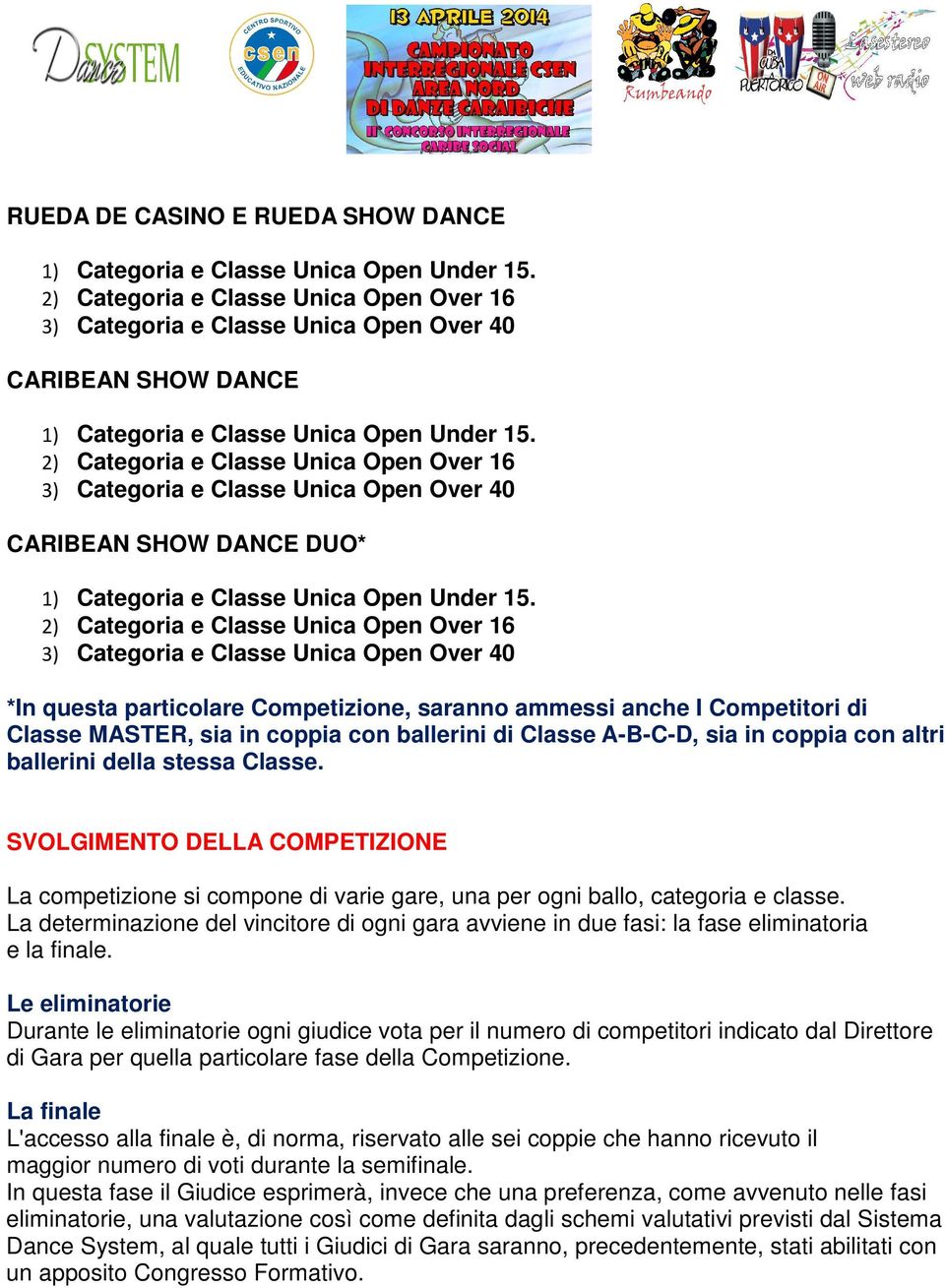 2) Categoria e Classe Unica Open Over 16 3) Categoria e Classe Unica Open Over 40 CARIBEAN SHOW DANCE DUO* 1) Categoria e Classe Unica Open Under 15.