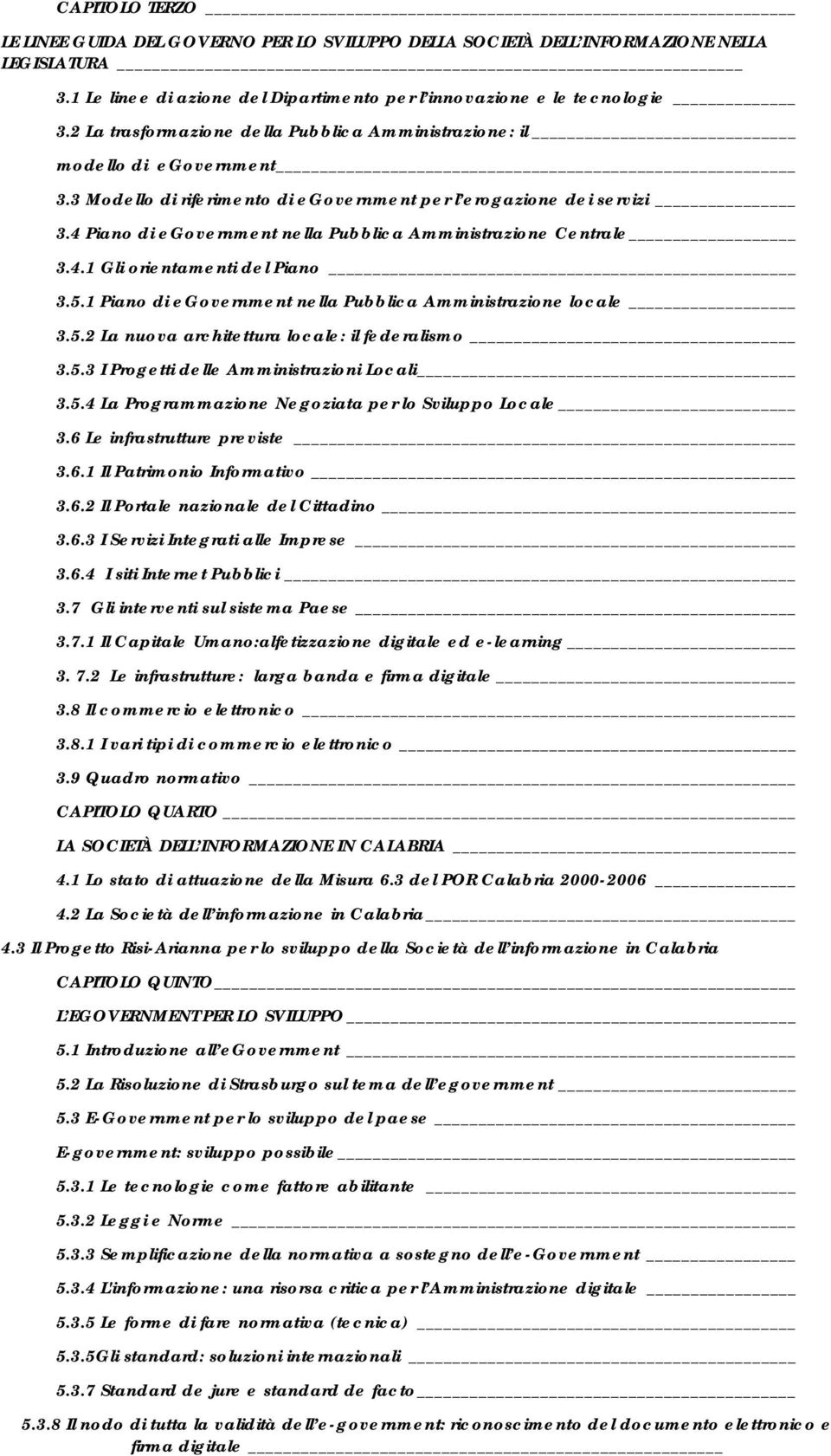 4 Piano di egovernment nella Pubblica Amministrazione Centrale 3.4.1 Gli orientamenti del Piano 3.5.1 Piano di egovernment nella Pubblica Amministrazione locale 3.5.2 La nuova architettura locale: il federalismo 3.