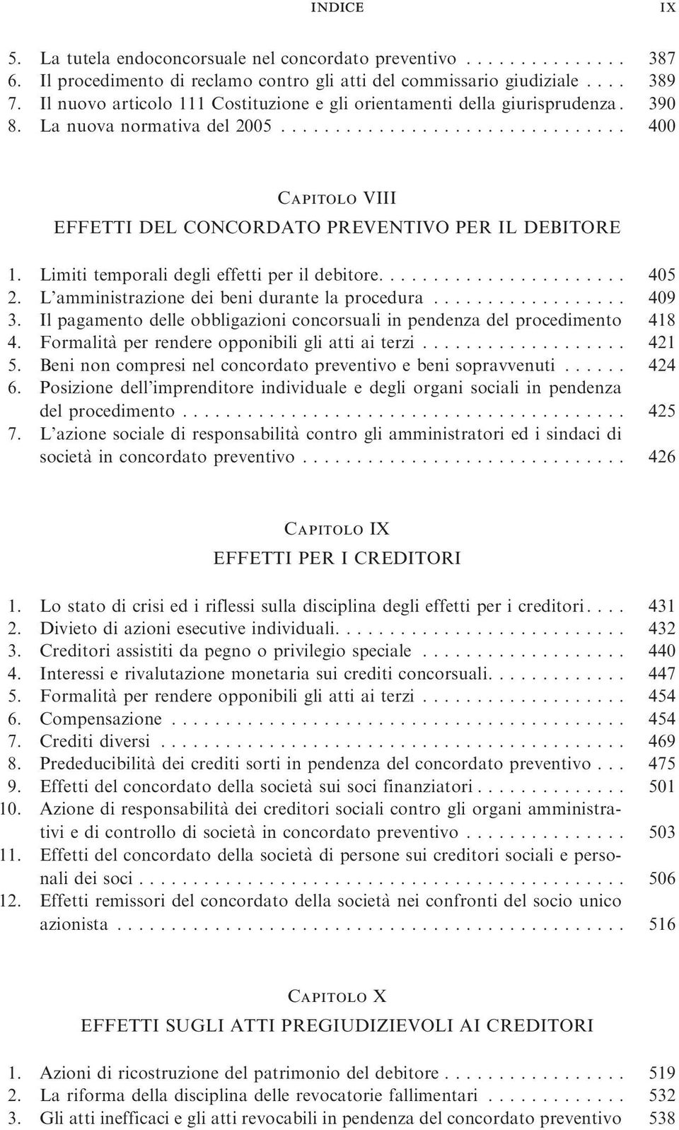 Limititemporalideglieffettiperildebitore... 405 2. L amministrazionedeibenidurantelaprocedura... 409 3. Il pagamento delle obbligazioni concorsuali in pendenza del procedimento 418 4.