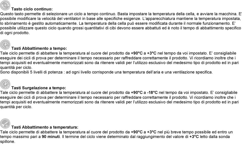 La temperatura della cella può essere modificata durante il normale funzionamento.