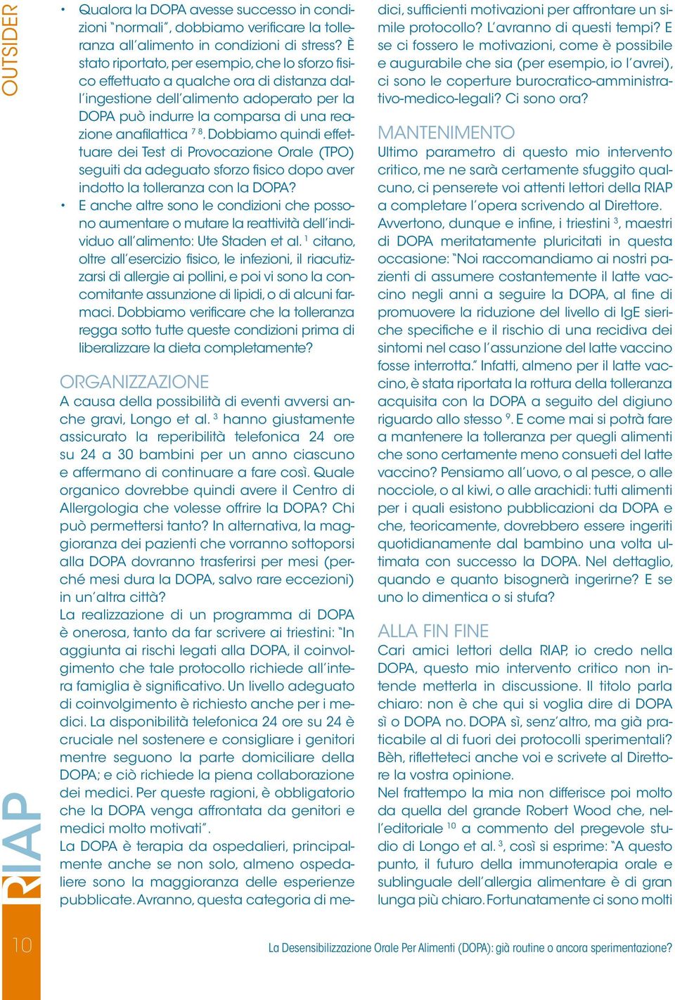 Dobbiamo quindi effettuare dei Test di Provocazione Orale (TPO) seguiti da adeguato sforzo fisico dopo aver indotto la tolleranza con la DOPA?