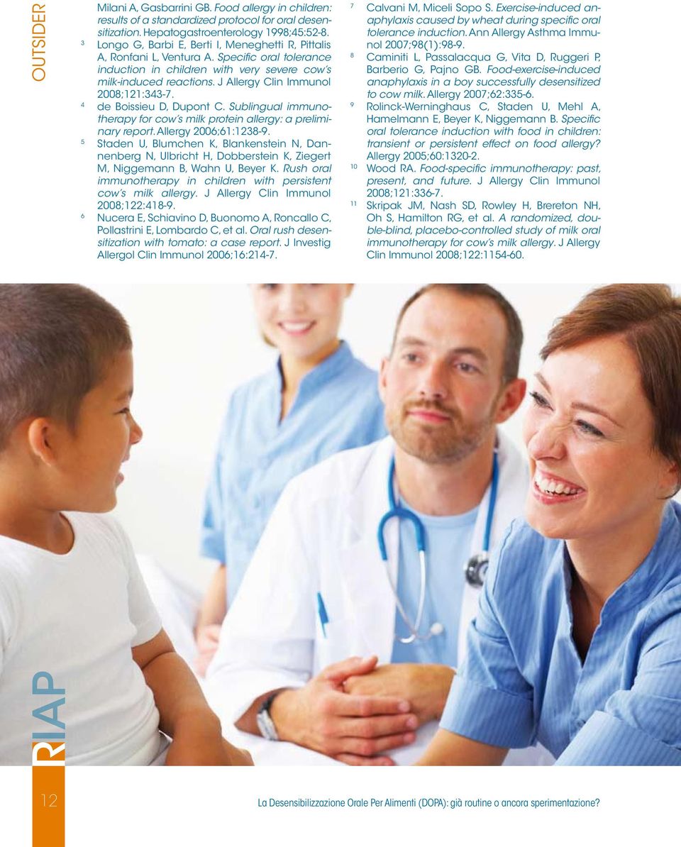 J Allergy Clin Immunol 2008;121:343-7. 4 de Boissieu D, Dupont C. Sublingual immunotherapy for cow s milk protein allergy: a preliminary report. Allergy 2006;61:1238-9.