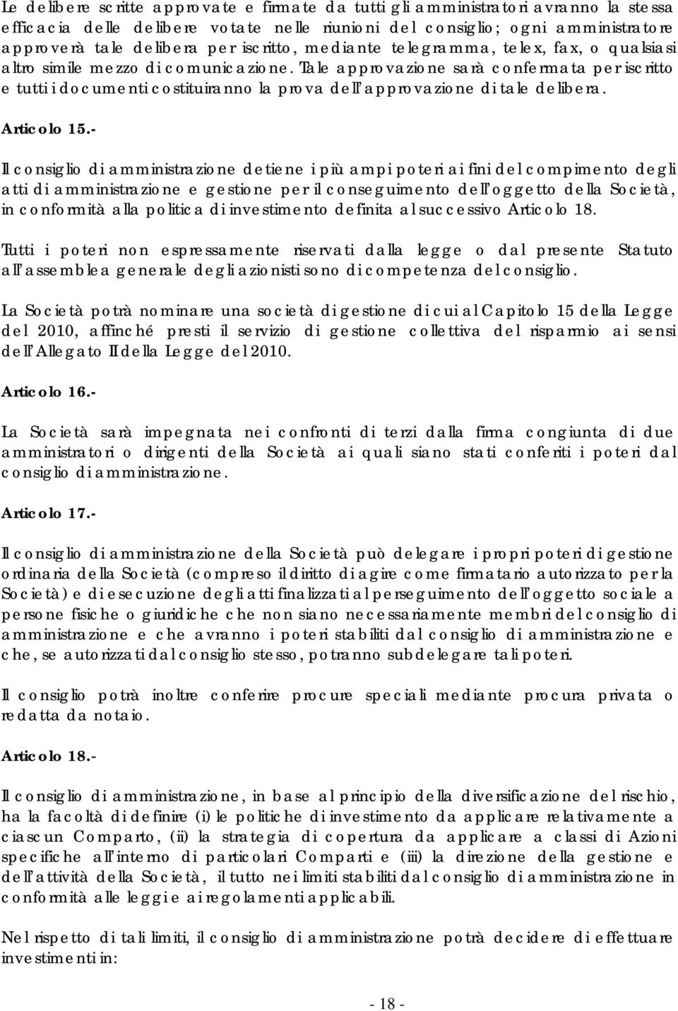 Tale approvazione sarà confermata per iscritto e tutti i documenti costituiranno la prova dell approvazione di tale delibera. Articolo 15.