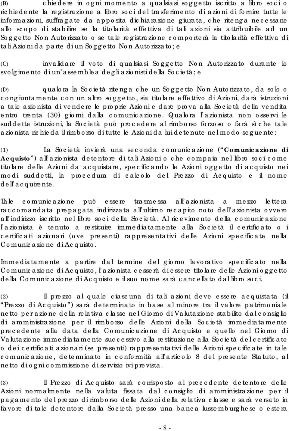 comporterà la titolarità effettiva di tali Azioni da parte di un Soggetto Non Autorizzato; e (C) invalidare il voto di qualsiasi Soggetto Non Autorizzato durante lo svolgimento di un assemblea degli