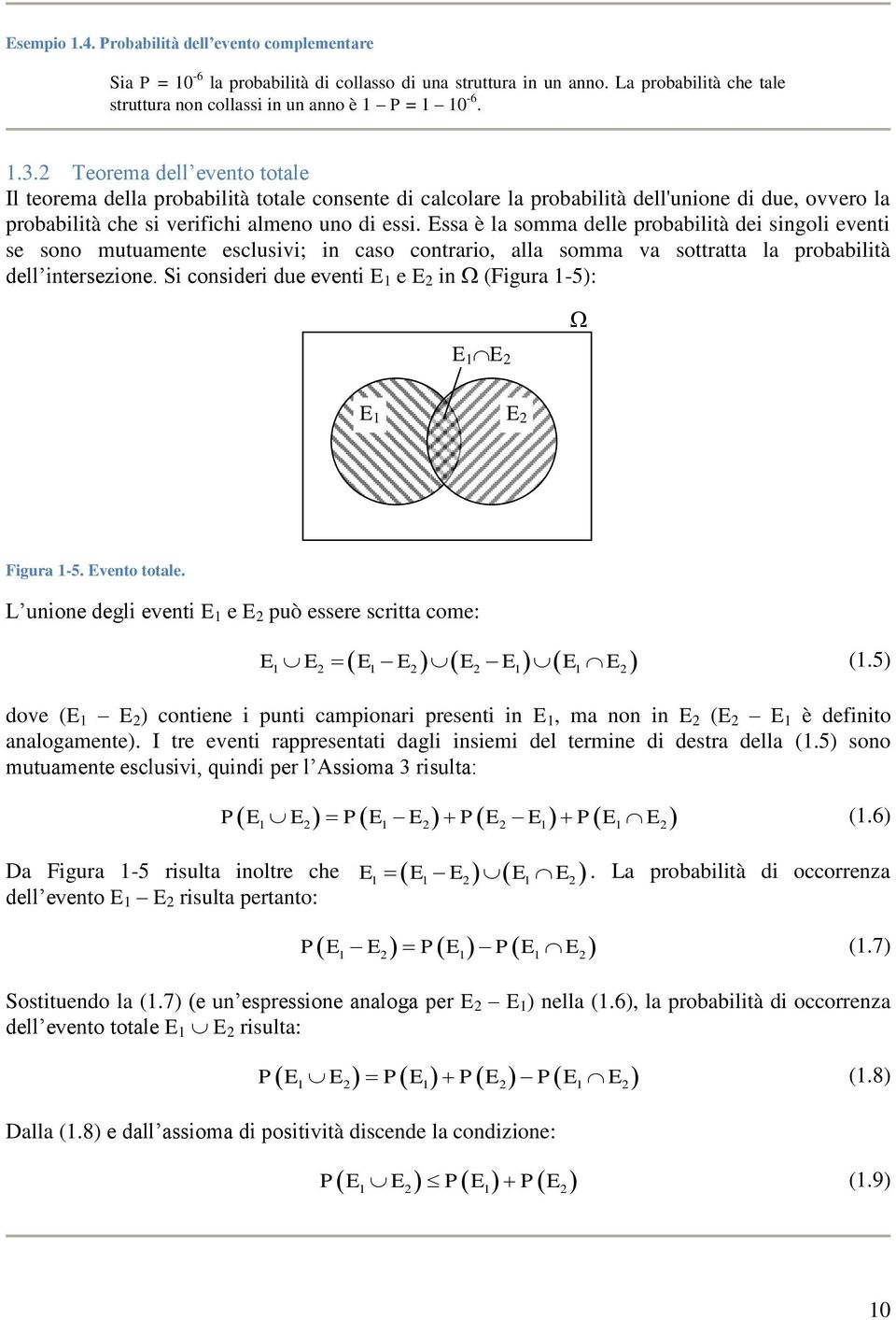 Essa è la somma delle robabilità dei sigoli eveti se soo mutuamete esclusivi; i caso cotrario, alla somma va sottratta la robabilità dell itersezioe.