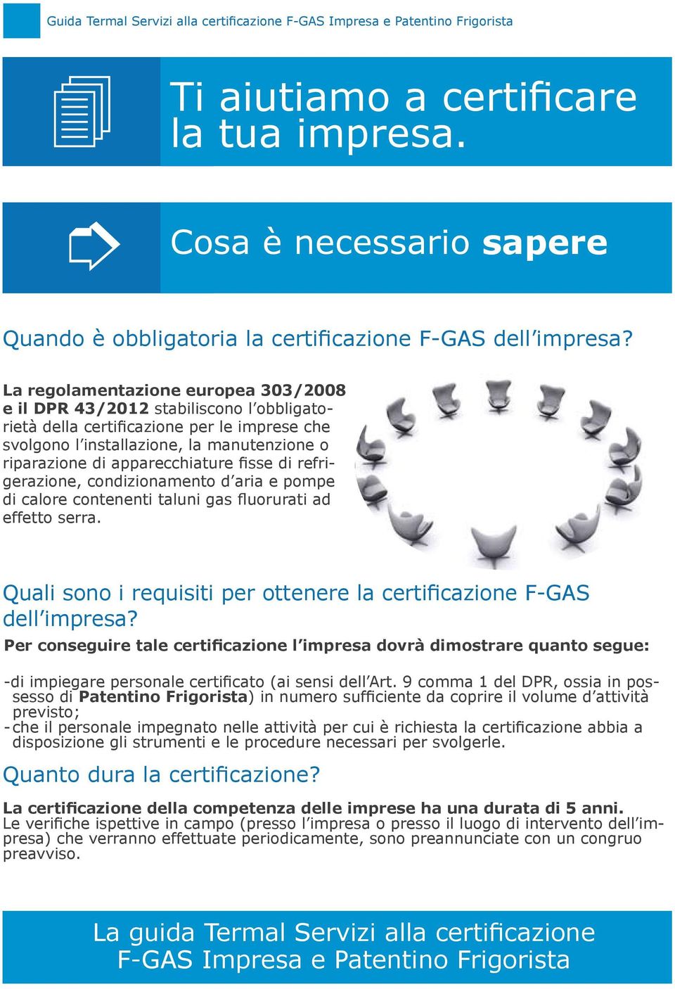 fisse di refrigerazione, condizionamento d aria e pompe di calore contenenti taluni gas fluorurati ad effetto serra. Quali sono i requisiti per ottenere la certificazione F-GAS dell impresa?