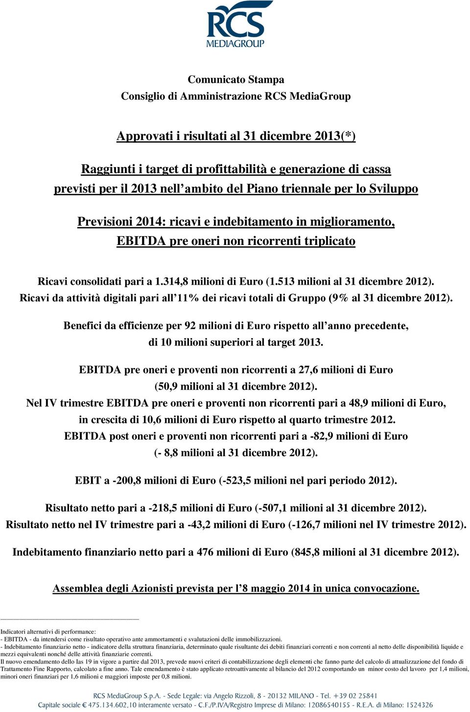 513 milioni al 31 dicembre 2012). Ricavi da attività digitali pari all 11% dei ricavi totali di Gruppo (9% al 31 dicembre 2012).