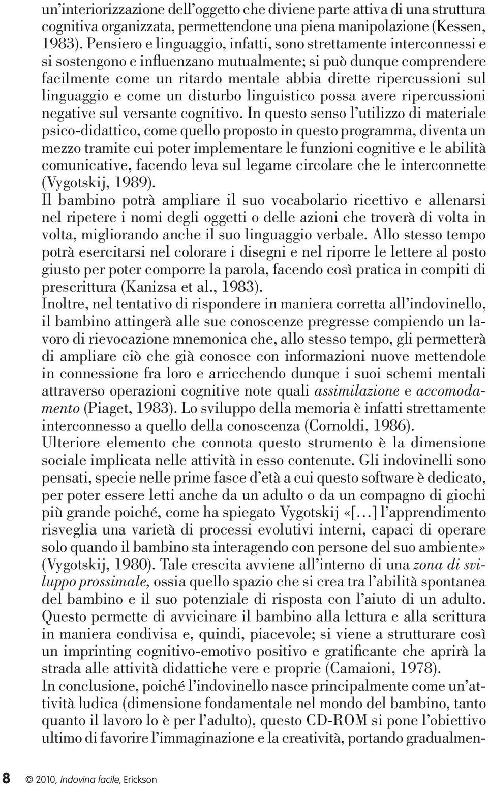 linguaggio e come un disturbo linguistico possa avere ripercussioni negative sul versante cognitivo.