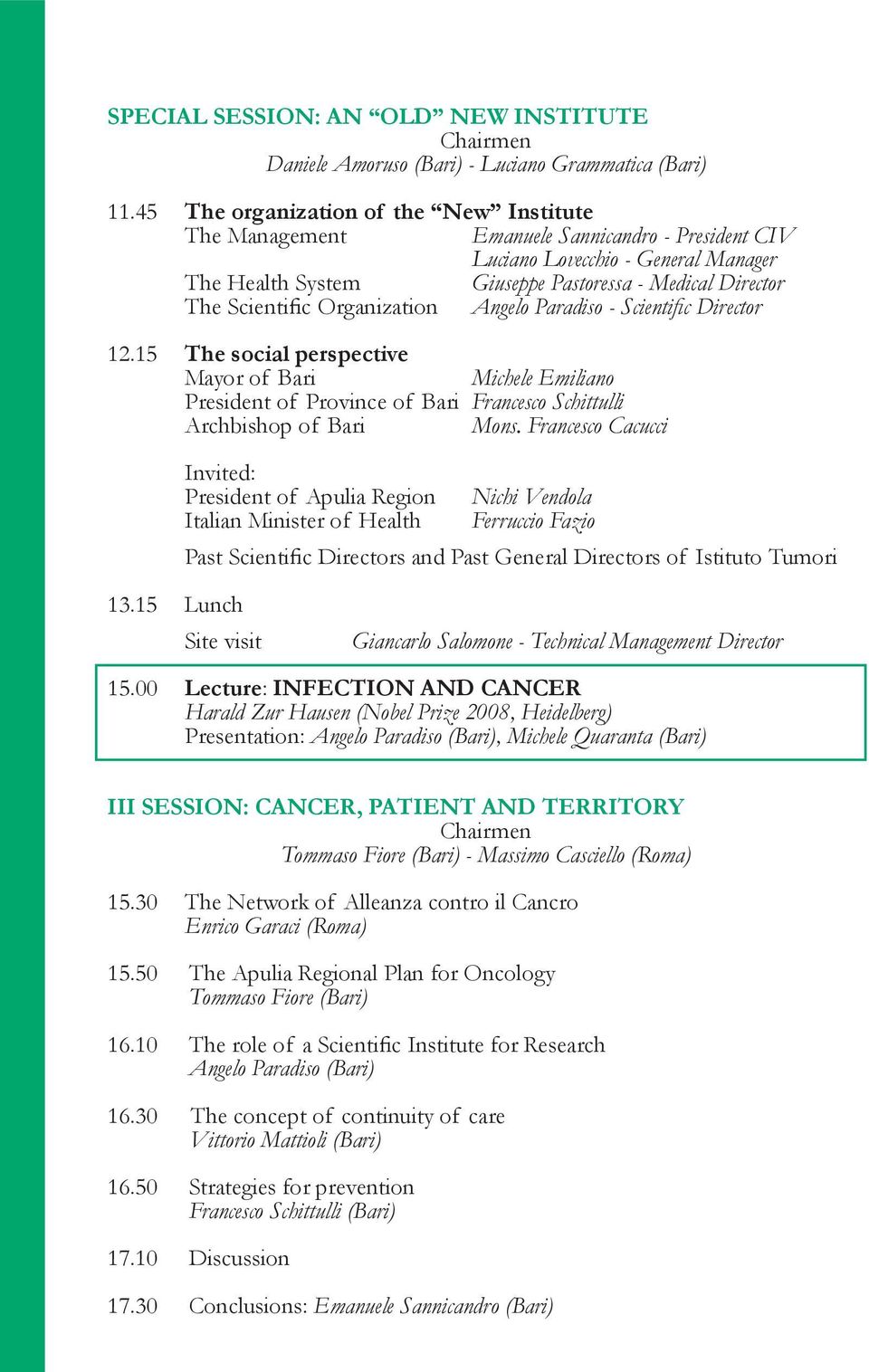 Scientific Organization Angelo Paradiso - Scientific Director 12.15 The social perspective Mayor of Bari Michele Emiliano President of Province of Bari Francesco Schittulli Archbishop of Bari Mons.