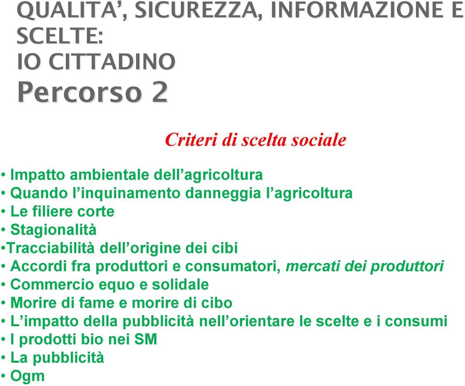 origine dei cibi Accordi fra produttori e consumatori, mercati dei produttori Commercio equo e solidale Morire di