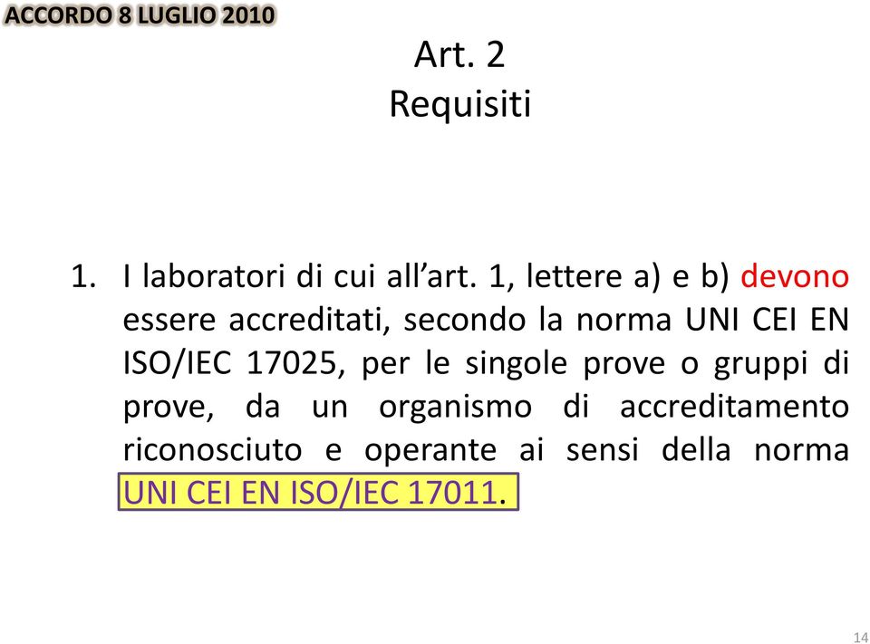 ISO/IEC 17025, per le singole prove o gruppi di prove, da un organismo di