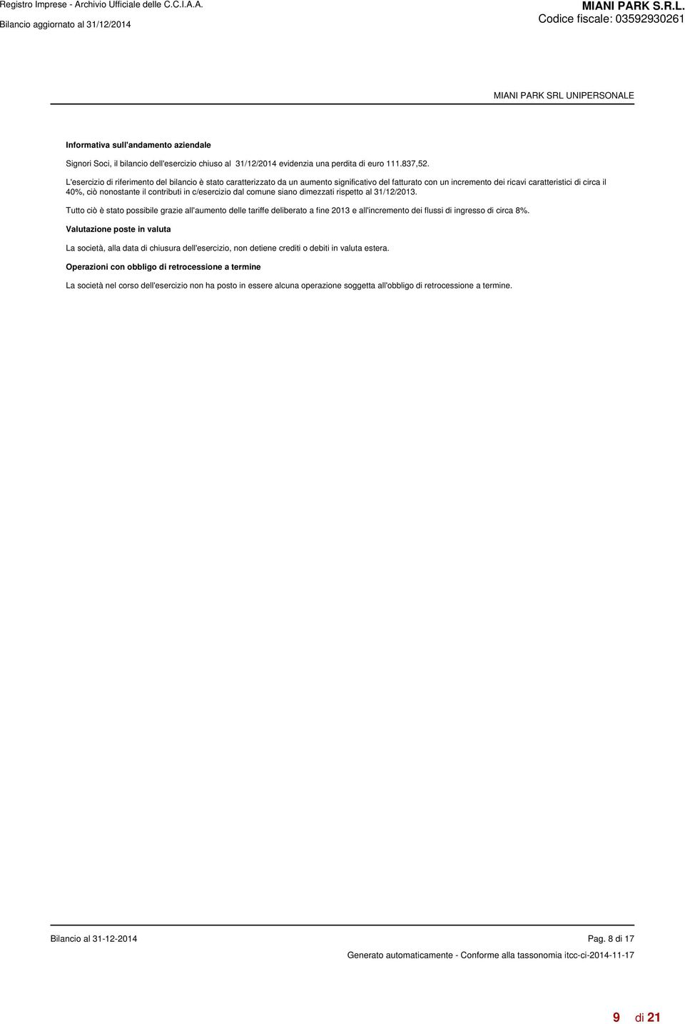 c/esercizio dal comune siano dimezzati rispetto al 31/12/2013. Tutto ciò è stato possibile grazie all'aumento delle tariffe deliberato a fine 2013 e all'incremento dei flussi di ingresso di circa 8%.