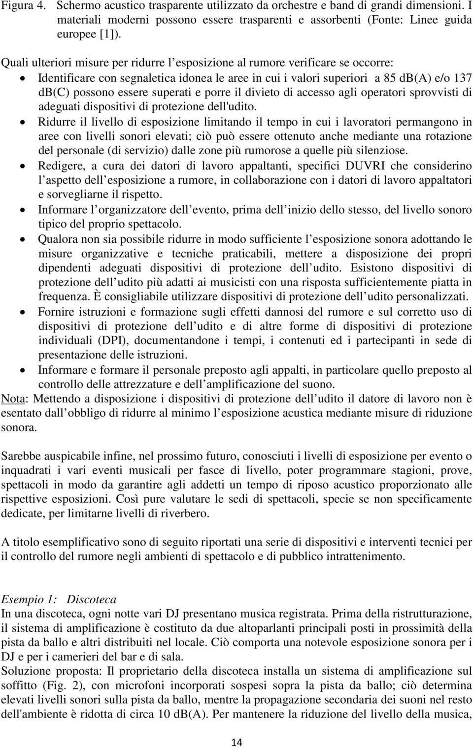 superati e porre il divieto di accesso agli operatori sprovvisti di adeguati dispositivi di protezione dell'udito.