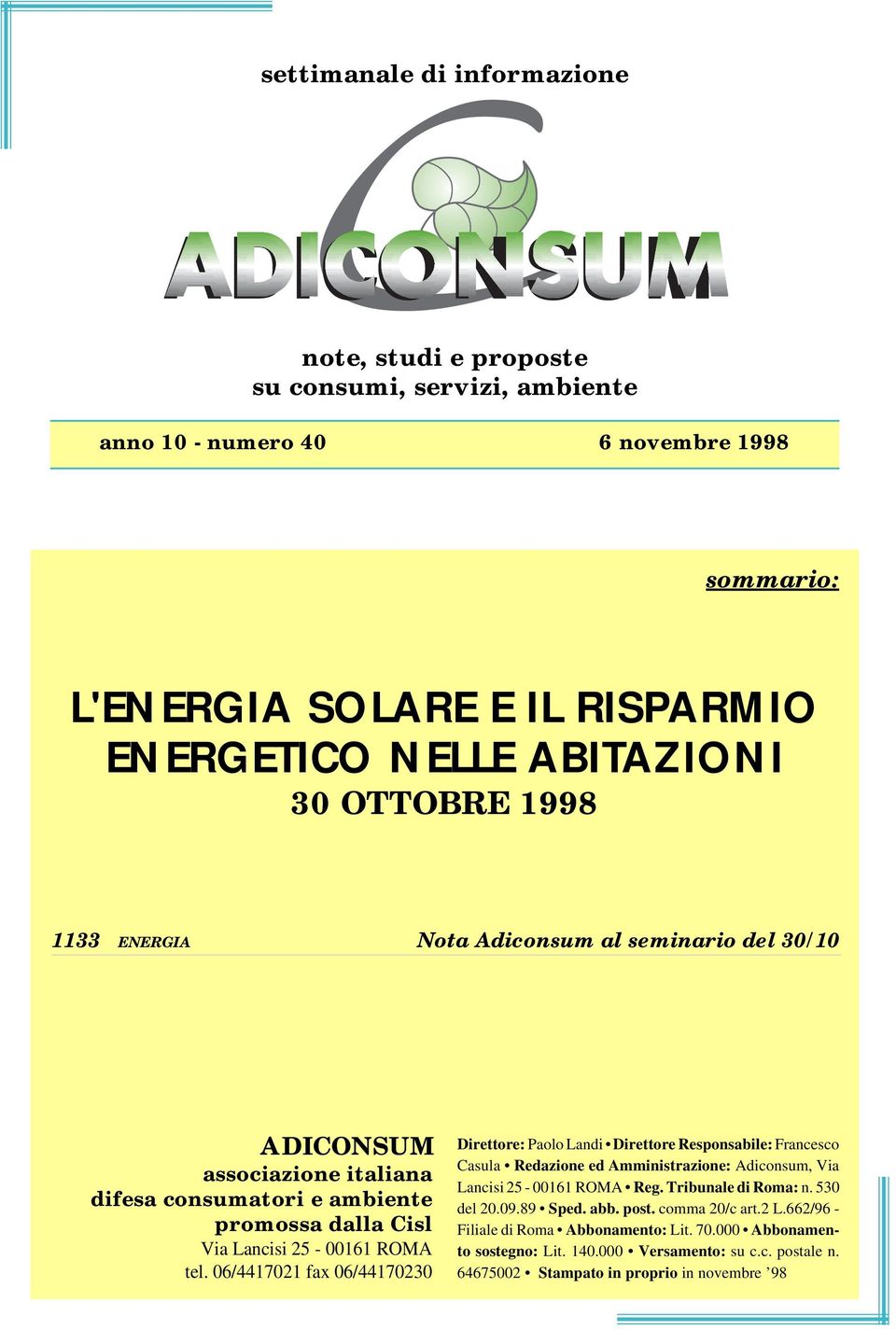 06/4417021 fax 06/44170230 2 Direttore: Paolo Landi Direttore Responsabile: Francesco Casula Redazione ed Amministrazione: Adiconsum, Via Lancisi 25-00161 ROMA Reg. Tribunale di Roma: n.