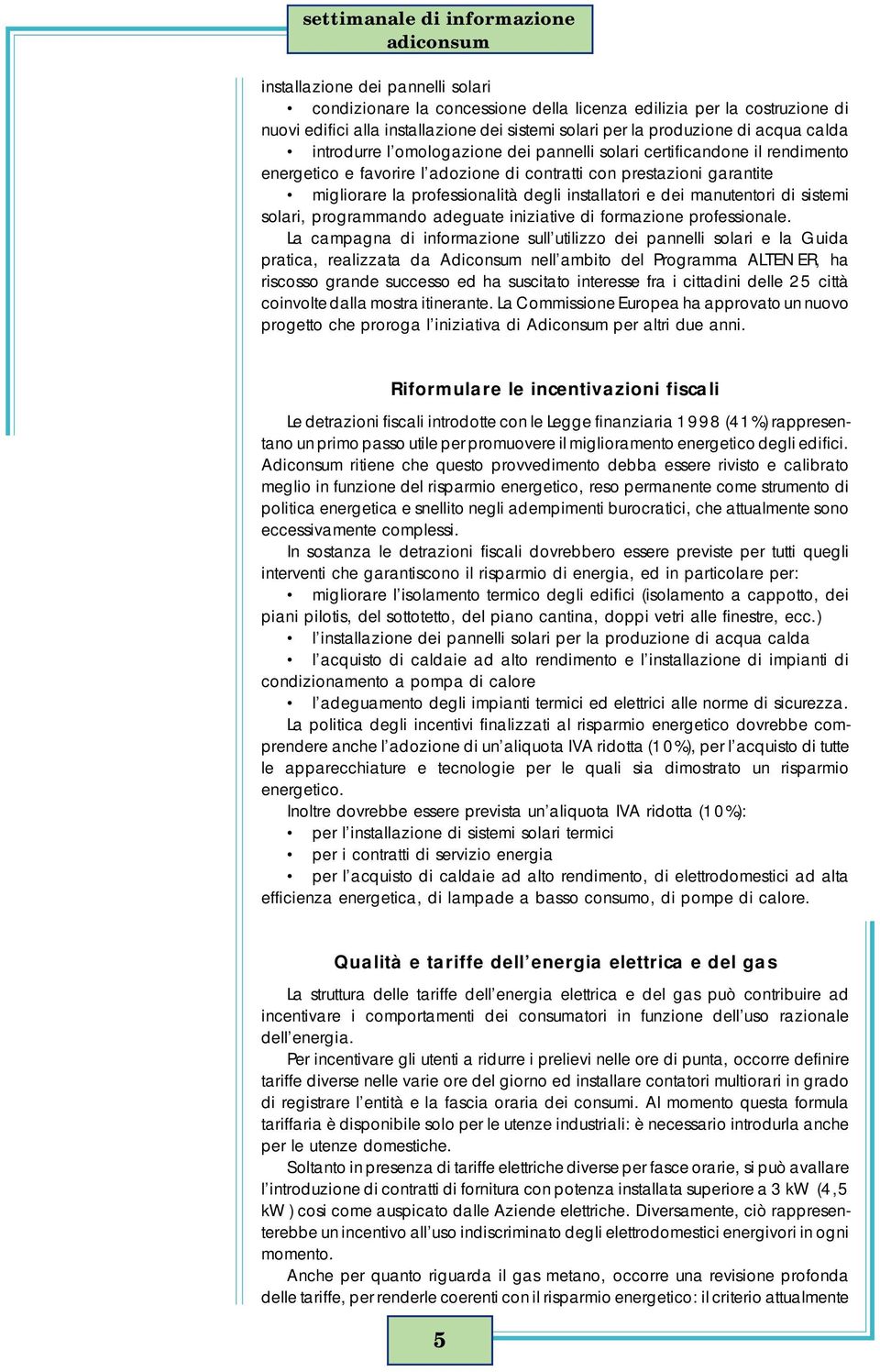 dei manutentori di sistemi solari, programmando adeguate iniziative di formazione professionale.