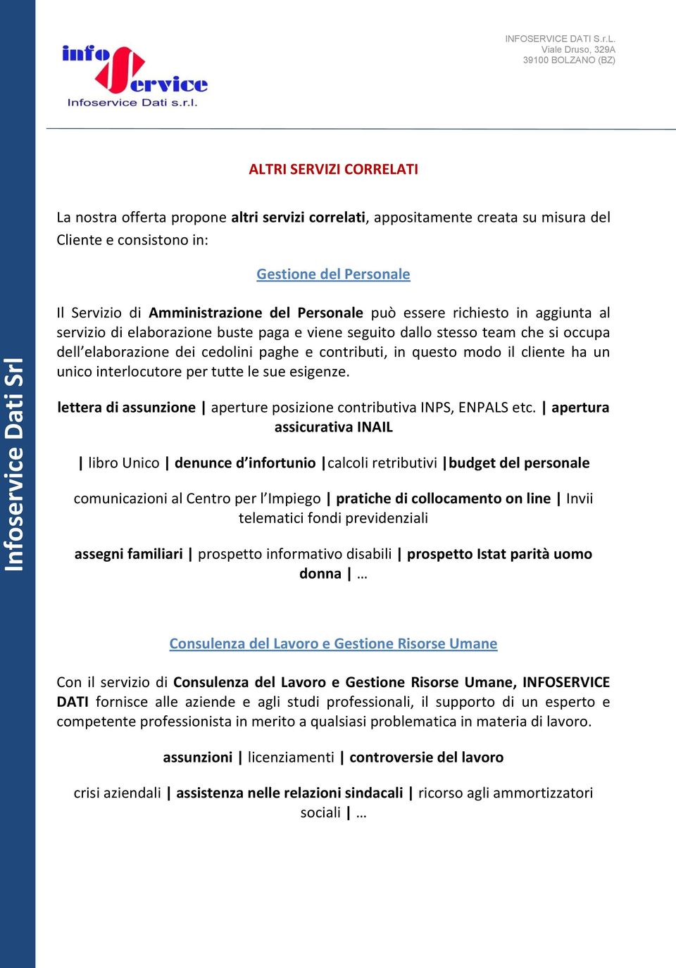 cliente ha un unico interlocutore per tutte le sue esigenze. lettera di assunzione aperture posizione contributiva INPS, ENPALS etc.