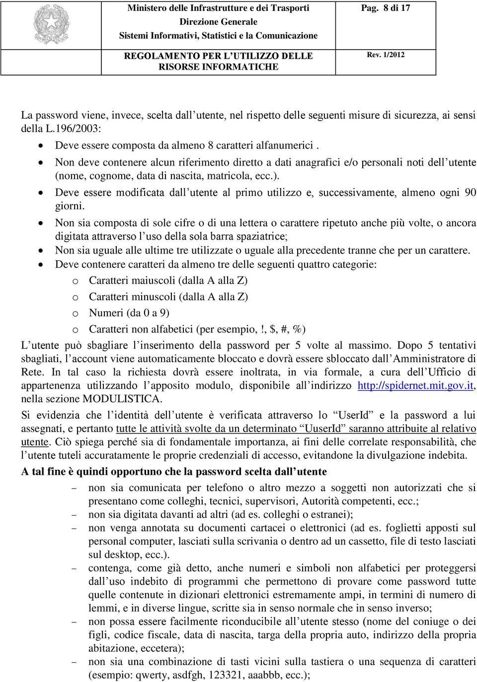 Deve essere modificata dall utente al primo utilizzo e, successivamente, almeno ogni 90 giorni.