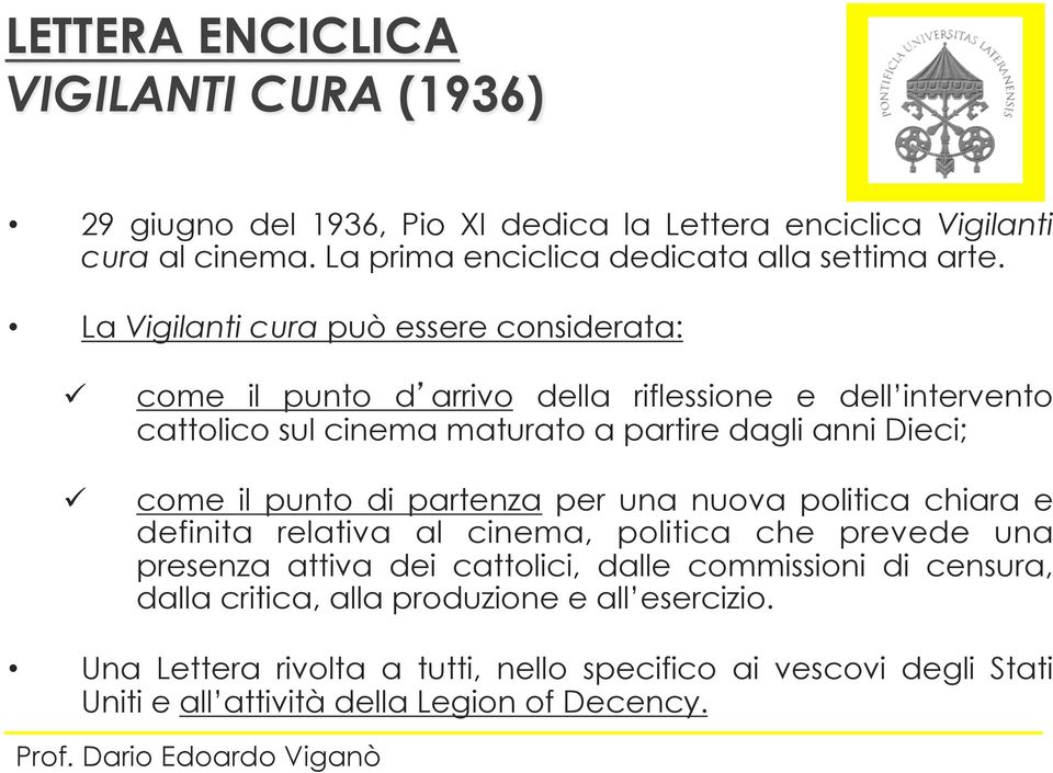 La Vigilanti cura può essere considerata: come il punto d arrivo della riflessione e dell intervento cattolico sul cinema maturato a partire dagli anni Dieci; come