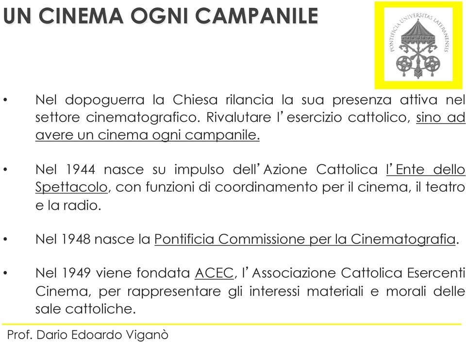 Nel 1944 nasce su impulso dell Azione Cattolica l Ente dello Spettacolo, con funzioni di coordinamento per il cinema, il teatro e la