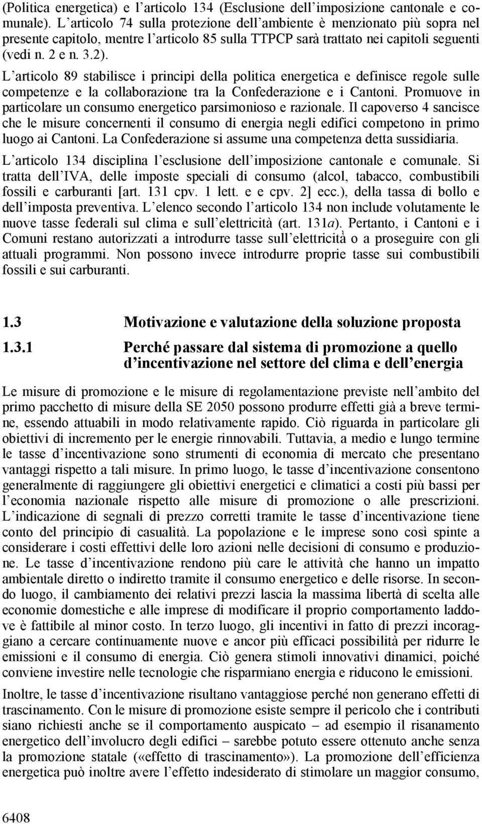 L articolo 89 stabilisce i principi della politica energetica e definisce regole sulle competenze e la collaborazione tra la Confederazione e i Cantoni.