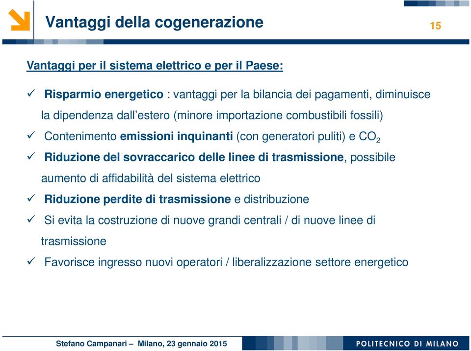 Riduzione del sovraccarico delle linee di trasmissione, possibile aumento di affidabilità del sistema elettrico Riduzione perdite di trasmissione e