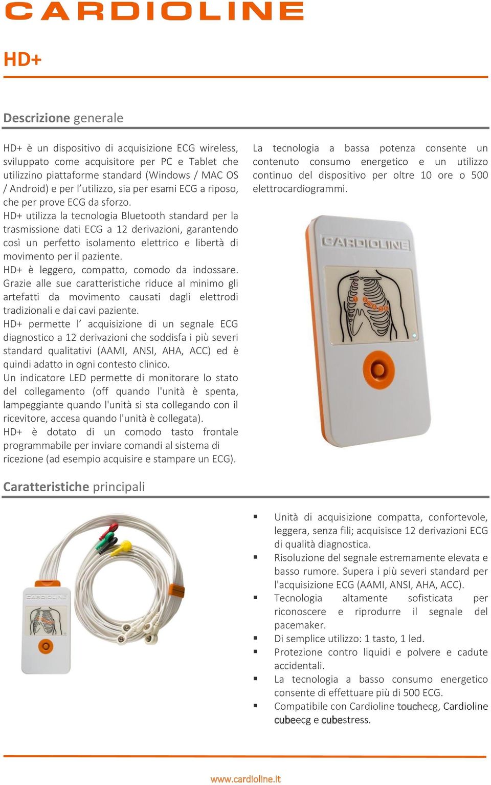 HD+ utilizza la tecnologia Bluetooth standard per la trasmissione dati ECG a 12 derivazioni, garantendo così un perfetto isolamento elettrico e libertà di movimento per il paziente.