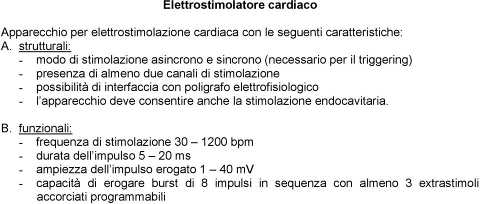 elettrofisiologico - l apparecchio deve consentire anche la stimolazione endocavitaria.