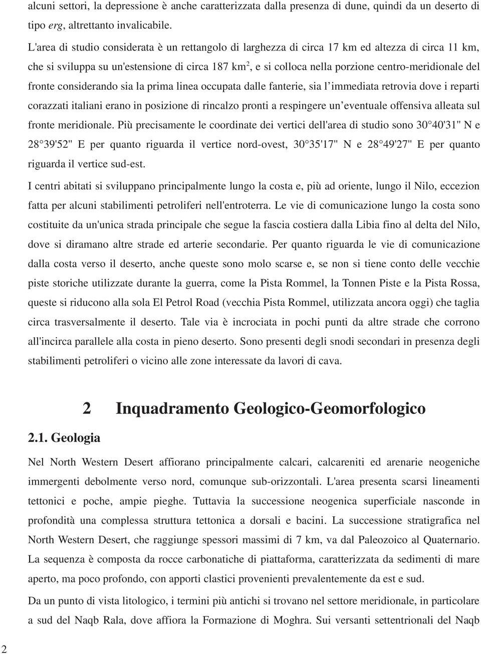 del fronte considerando sia la prima linea occupata dalle fanterie, sia l immediata retrovia dove i reparti corazzati italiani erano in posizione di rincalzo pronti a respingere un eventuale