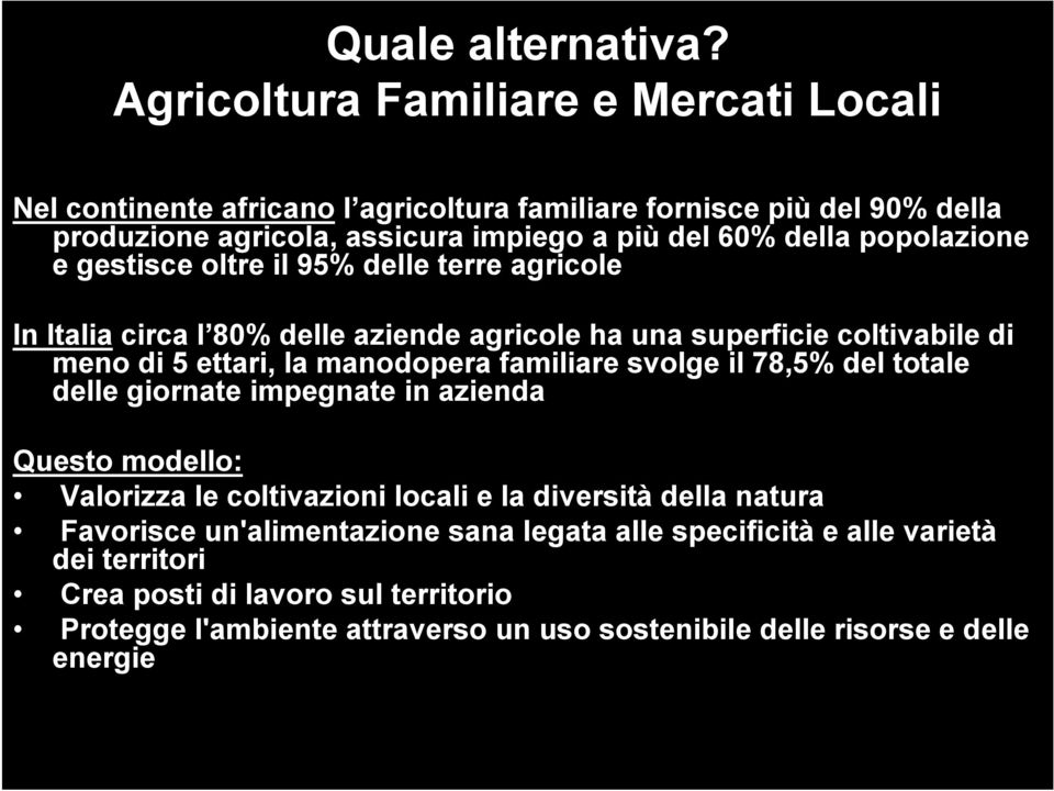 popolazione e gestisce oltre il 95% delle terre agricole In Italia circa l 80% delle aziende agricole ha una superficie coltivabile di meno di 5 ettari, la manodopera familiare
