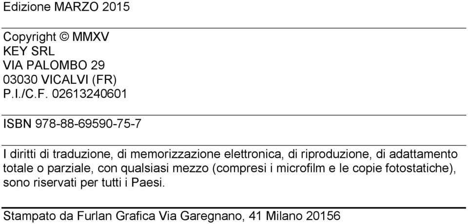 02613240601 ISBN 978-88-69590-75-7 I diritti di traduzione, di memorizzazione elettronica, di