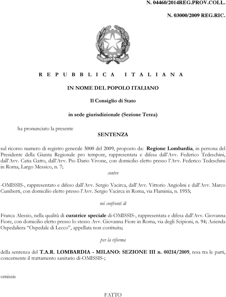 generale 3000 del 2009, proposto da: Regione Lombardia, in persona del Presidente della Giunta Regionale pro tempore, rappresentata e difesa dall Avv. Federico Tedeschini, dall Avv.