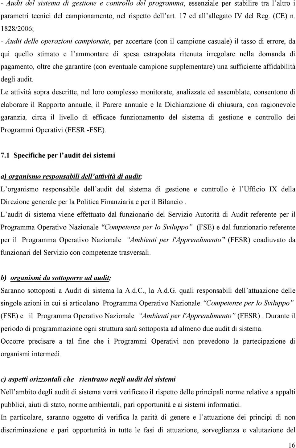 di pagamento, oltre che garantire (con eventuale campione supplementare) una sufficiente affidabilità degli audit.