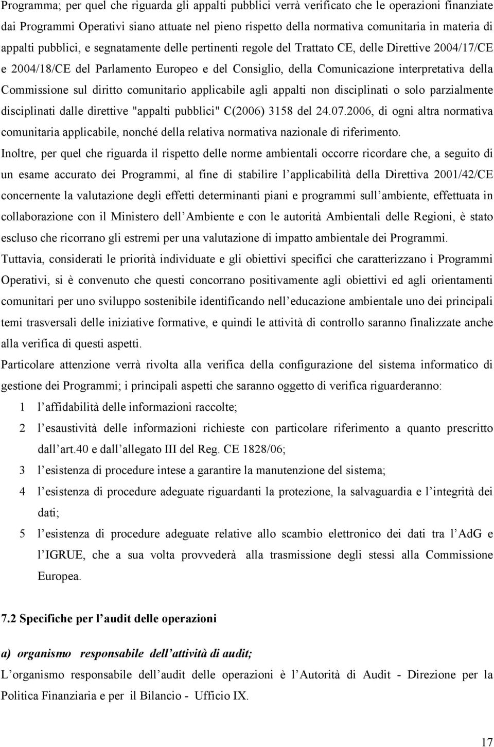 Commissione sul diritto comunitario applicabile agli appalti non disciplinati o solo parzialmente disciplinati dalle direttive "appalti pubblici" C(2006) 3158 del 24.07.