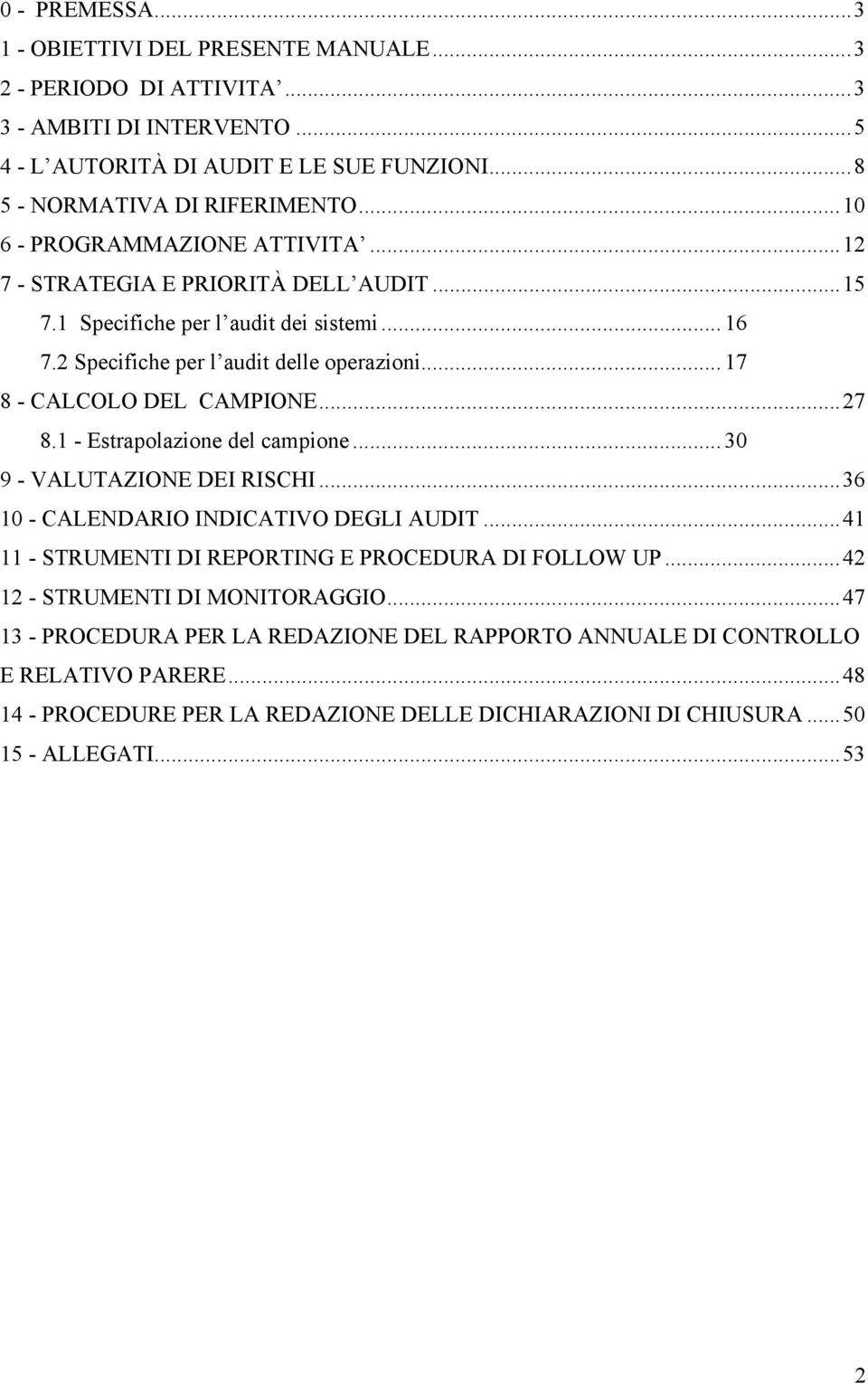 .. 17 8 - CALCOLO DEL CAMPIONE...27 8.1 - Estrapolazione del campione... 30 9 - VALUTAZIONE DEI RISCHI...36 10 - CALENDARIO INDICATIVO DEGLI AUDIT.