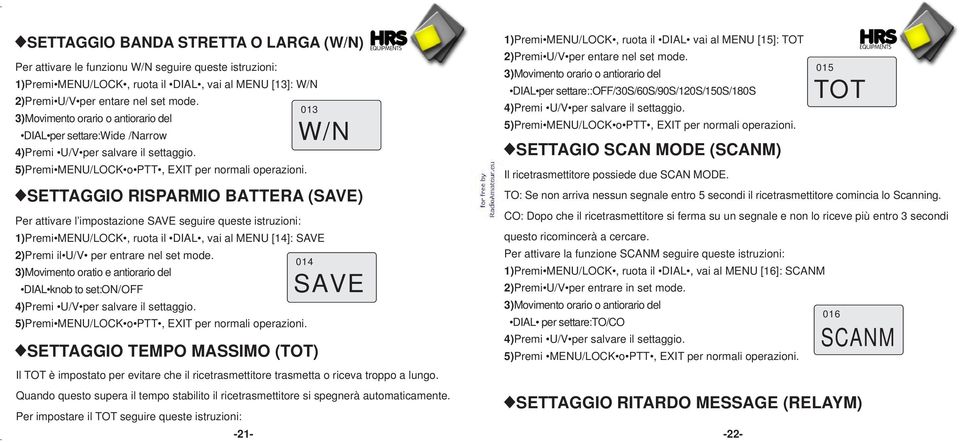 Per attivare l impostazione SAVE seguire queste istruzioni: 1)Premi MENU/LOCK, ruota il DIAL, vai al MENU [14]: SAVE 2)Premi il U/V per entrare nel set mode.