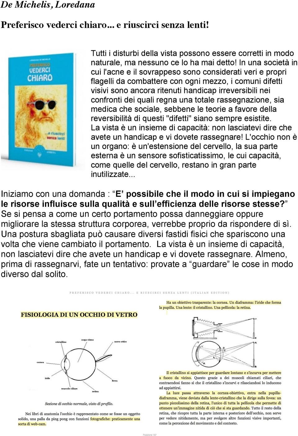 dei quali regna una totale rassegnazione, sia medica che sociale, sebbene le teorie a favore della reversibilità di questi "difetti" siano sempre esistite.