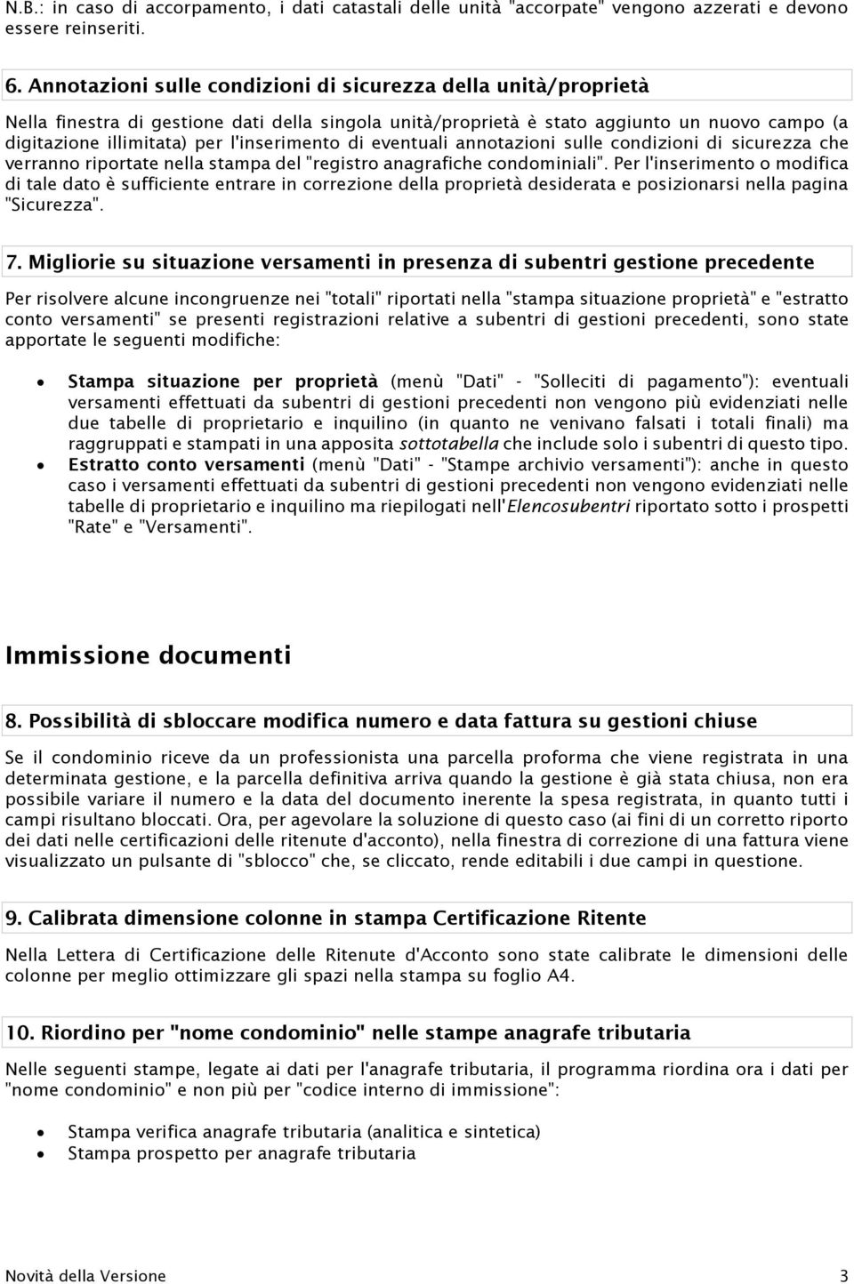 l'inserimento di eventuali annotazioni sulle condizioni di sicurezza che verranno riportate nella stampa del "registro anagrafiche condominiali".