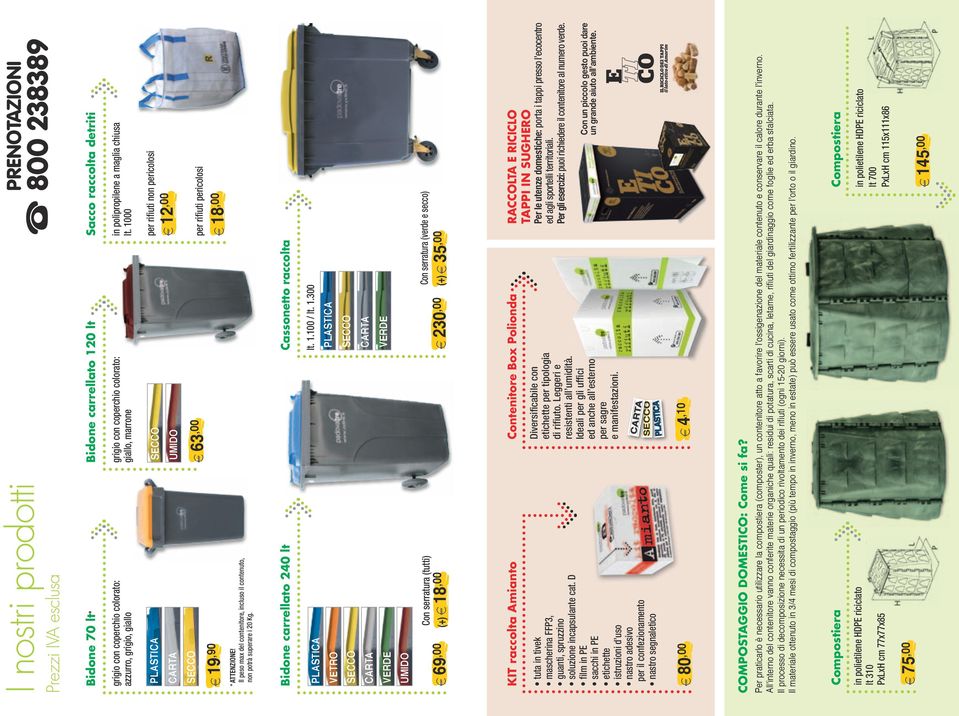 Il peso max del contenitore, incluso il contenuto, non potrà superare i Kg. Bidone carrellato 0 lt Cassonetto raccolta PLASTICA VETRO SECCO CARTA VERDE lt..0 / lt.