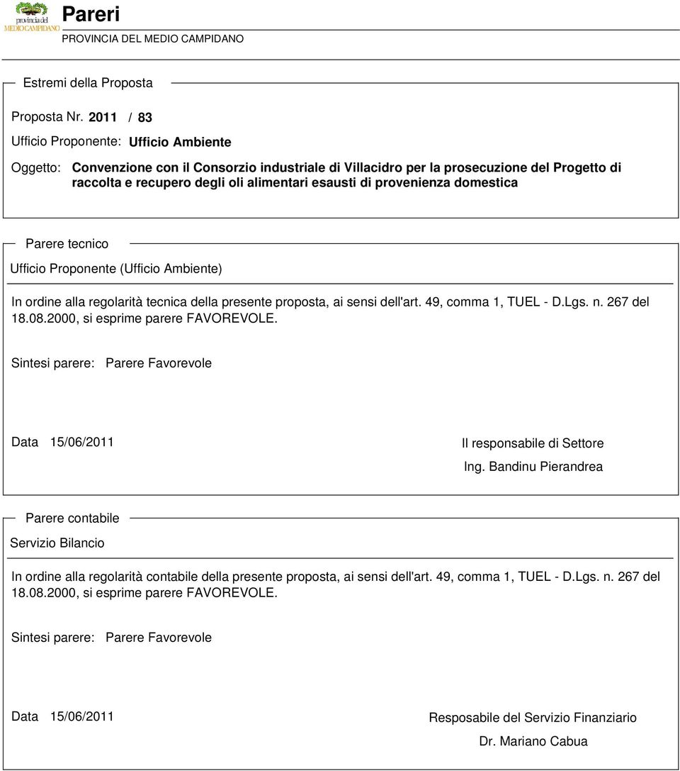 provenienza domestica Parere tecnico Ufficio Proponente (Ufficio Ambiente) In ordine alla regolarità tecnica della presente proposta, ai sensi dell'art. 49, comma 1, TUEL - D.Lgs. n. 267 del 18.08.