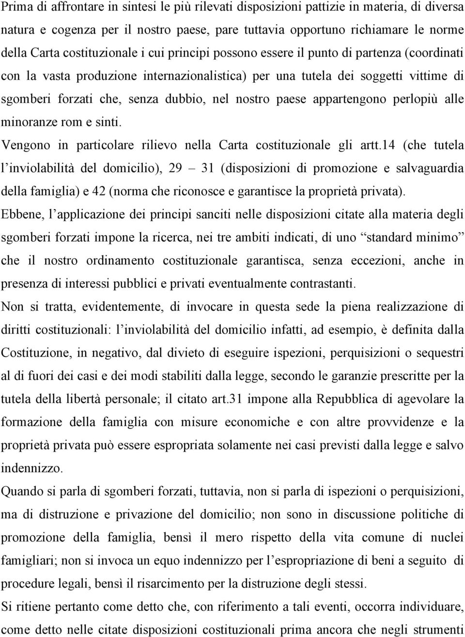 nel nostro paese appartengono perlopiù alle minoranze rom e sinti. Vengono in particolare rilievo nella Carta costituzionale gli artt.