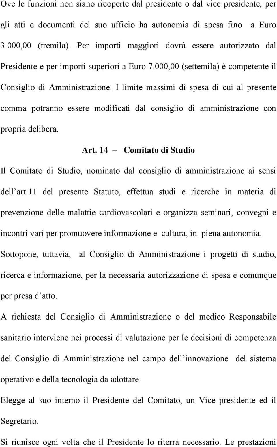 I limite massimi di spesa di cui al presente comma potranno essere modificati dal consiglio di amministrazione con propria delibera. Art.