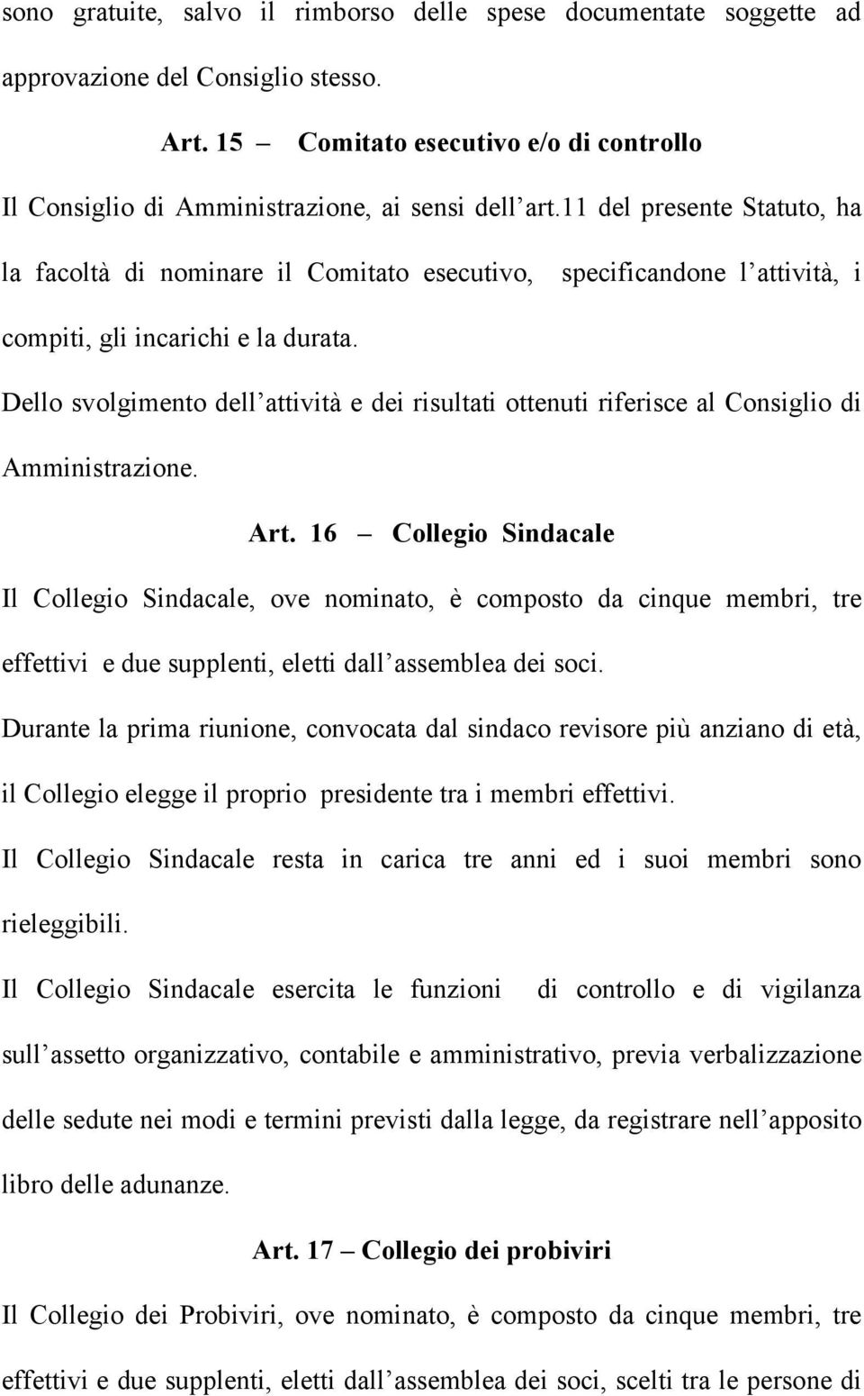 Dello svolgimento dell attività e dei risultati ottenuti riferisce al Consiglio di Amministrazione. Art.