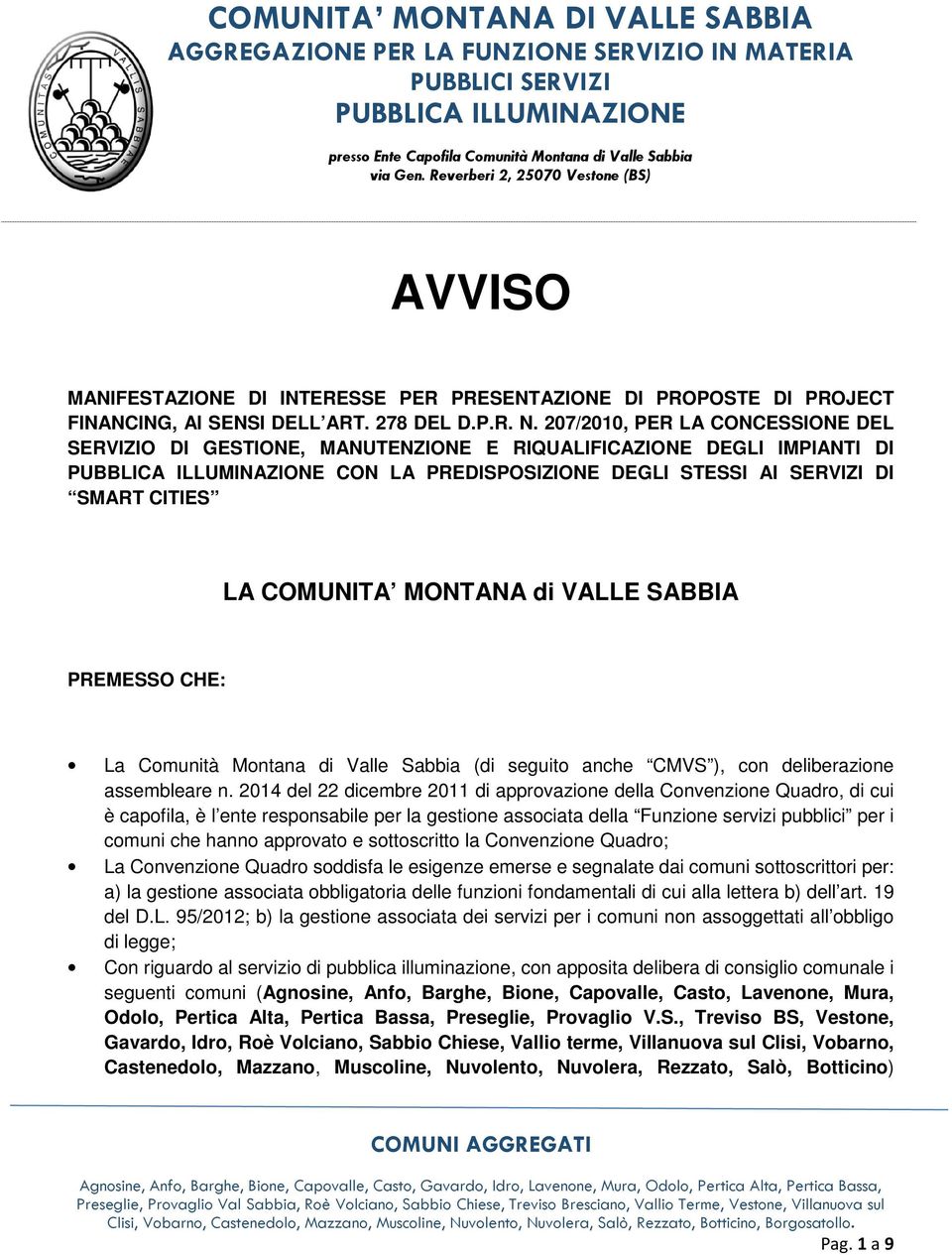 207/2010, PER LA CONCESSIONE DEL SERVIZIO DI GESTIONE, MANUTENZIONE E RIQUALIFICAZIONE DEGLI IMPIANTI DI PUBBLICA ILLUMINAZIONE CON LA PREDISPOSIZIONE DEGLI STESSI AI SERVIZI DI SMART CITIES LA