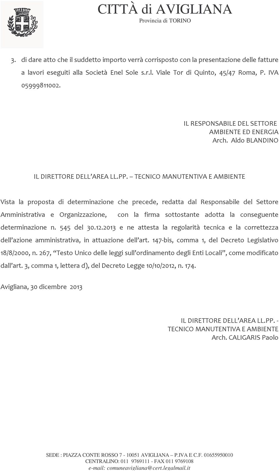 TECNICO MANUTENTIVA E AMBIENTE Vista la proposta di determinazione che precede, redatta dal Responsabile del Settore Amministrativa e Organizzazione, con la firma sottostante adotta la conseguente