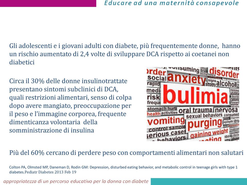 peso e l immagine corporea, frequente dimenticanza volontaria della somministrazione di insulina Più del 60% cercano di perdere peso con comportamenti alimentari non