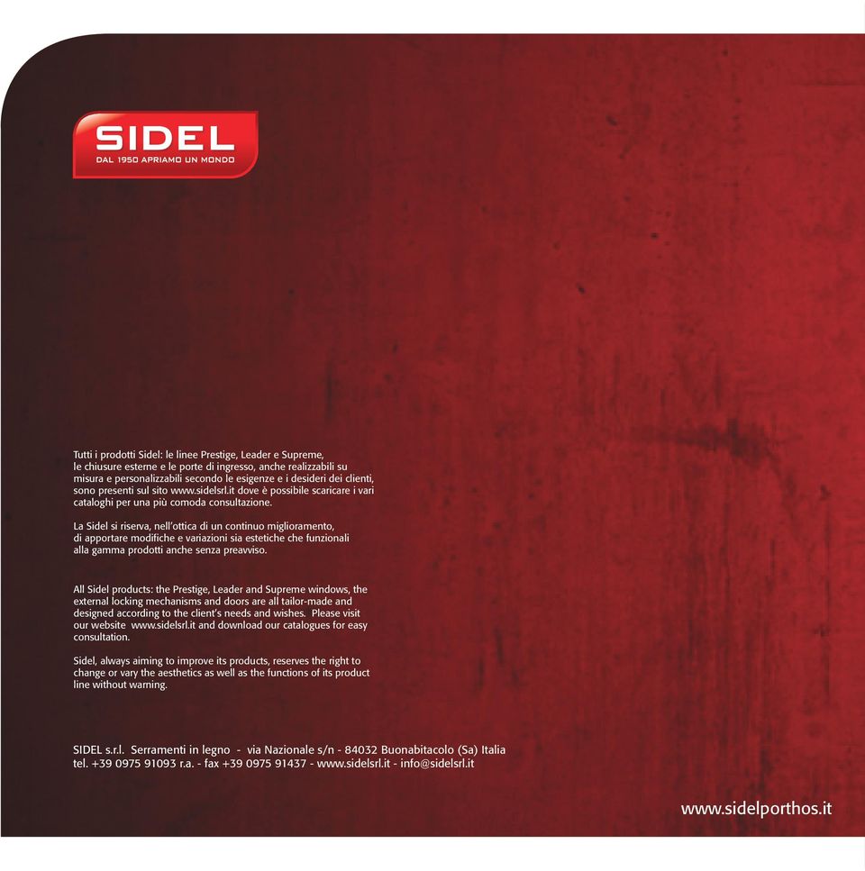 La Sidel si riserva, nell ottica di un continuo miglioramento, di apportare modifiche e variazioni sia estetiche che funzionali alla gamma prodotti anche senza preavviso.